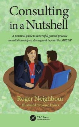 Consulting in a Nutshell - A practical guide to successful general practice consultations before, during and beyond the MRCGP