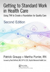 Getting to Standard Work in Health Care - Using TWI to Create a Foundation for Quality Care