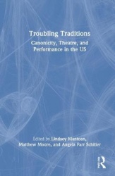 Troubling Traditions - Canonicity, Theatre, and Performance in the US