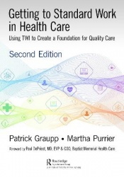 Getting to Standard Work in Health Care - Using TWI to Create a Foundation for Quality Care