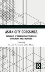 Asian City Crossings - Pathways of Performance through Hong Kong and Singapore