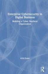 Enterprise Cybersecurity in Digital Business - Building a Cyber Resilient Organization
