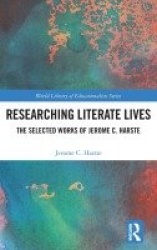 Researching Literate Lives - The Selected Works of Jerome C. Harste