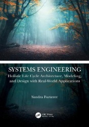 Systems Engineering - Holistic Life Cycle Architecture Modeling and Design with Real-World Applications