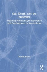 Sex, Death, and the Superego - Updating Psychoanalytic Experience and Developments in Neuroscience