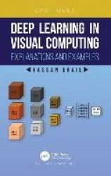 Deep Learning in Visual Computing - Explanations and Examples