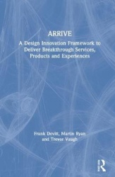 ARRIVE - A Design Innovation Framework to Deliver Breakthrough Services, Products and Experiences