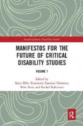 Manifestos for the Future of Critical Disability Studies - Volume 1