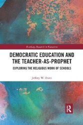 Democratic Education and the Teacher-As-Prophet - Exploring the Religious Work of Schools