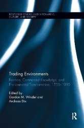 Trading Environments - Frontiers, Commercial Knowledge and Environmental Transformation, 1750-1990
