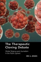 The Therapeutic Cloning Debate - Global Science and Journalism in the Public Sphere