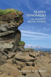 Alaska Dinosaurs - An Ancient Arctic World