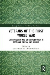 Veterans of the First World War - Ex-Servicemen and Ex-Servicewomen in Post-War Britain and Ireland