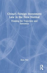 China's Foreign Investment Law in the New Normal - Framing the Trajectory and Dynamics