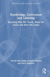 Knowledge, Curriculum and Learning - Knowing Why We Teach, What We Teach and How We Learn