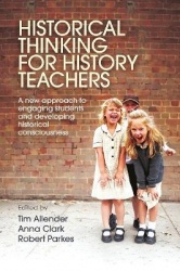 Historical Thinking for History Teachers - A new approach to engaging students and developing historical consciousness