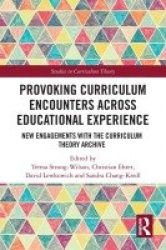 Provoking Curriculum Encounters Across Educational Experience - New Engagements with the Curriculum Theory Archive