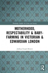 Motherhood, Respectability and Baby-Farming in Victorian and Edwardian London