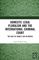 Domestic Legal Pluralism and the International Criminal Court - The Case of Shari'a Law in Nigeria