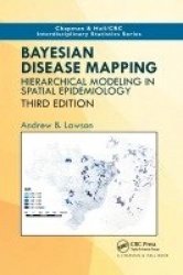 Bayesian Disease Mapping - Hierarchical Modeling in Spatial Epidemiology, Third Edition