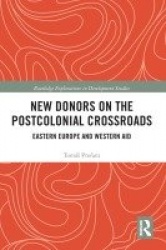 New Donors on the Postcolonial Crossroads - Eastern Europe and Western Aid
