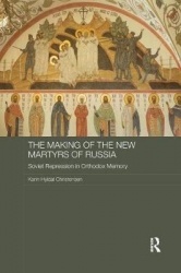 The Making of the New Martyrs of Russia - Soviet Repression in Orthodox Memory