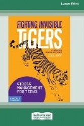 Fighting Invisible Tigers - Stress Management for Teens [Standard Large Print 16 Pt Edition]