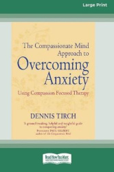 The Compassionate Mind Approach to Overcoming Anxiety - (16pt Large Print Edition)