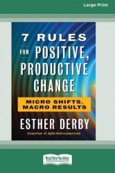 7 Rules for Positive, Productive Change - Micro Shifts, Macro Results [Standard Large Print 16 Pt Edition]