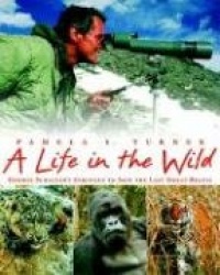 A Life in the Wild - George Schaller's Struggle to Save the Last Great Beasts