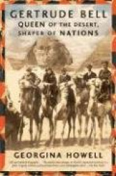 Gertrude Bell - Queen of the Desert, Shaper of Nations