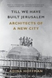 Till We Have Built Jerusalem - Architects of a New City