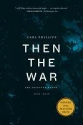 Then the War - And Selected Poems, 2007-2020