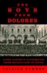 The Boys from Dolores: Fidel Castro's Schoolmates from Revolution to Exile