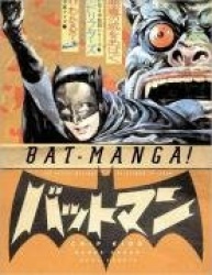 Bat-Manga!: The Secret History of Batman in Japan