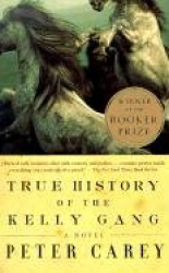 True History of the Kelly Gang (Booker Prize Winner) - A Novel