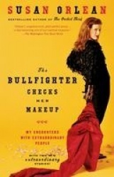 The Bullfighter Checks Her Makeup - My Encounters with Extraordinary People