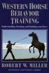 Western Horse Behavior and Training - Understanding, Breaking, and Finishing Your Horse