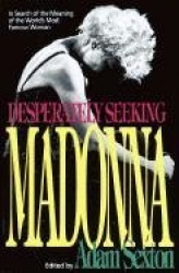 Desperately Seeking Madonna - In Search of the Meaning of the World's Most Famous Woman