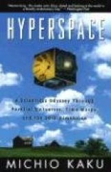 Hyperspace - A Scientific Odyssey Through Parallel Universes, Time Warps, and the 10th Dimension