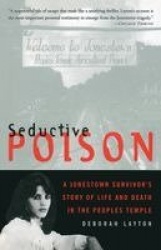 Seductive Poison - A Jonestown Survivor's Story of Life and Death in the Peoples Temple