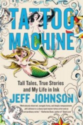 Tattoo Machine: Tall Tales, True Stories, and My Life in Ink