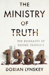The Ministry of Truth - The Biography of George Orwell's 1984