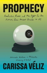 Prophecy - Prediction, Power, and the Fight for the Future, from Ancient Oracles to AI