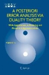 A Posteriori Error Analysis Via Duality Theory - With Applications in Modeling and Numerical Approximations