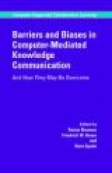 Barriers and Biases in Computer-Mediated Knowledge Communication - And How They May Be Overcome