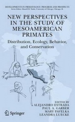 New Perspectives in the Study of Mesoamerican Primates - Distribution, Ecology, Behavior, and Conservation
