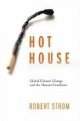 Hot House - Global Climate Change and the Human Condition