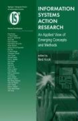Information Systems Action Research - An Applied View of Emerging Concepts and Methods