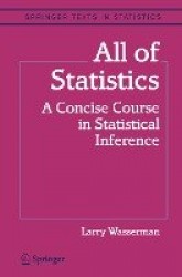 All of Statistics : A Concise Course in Statistical Inference
